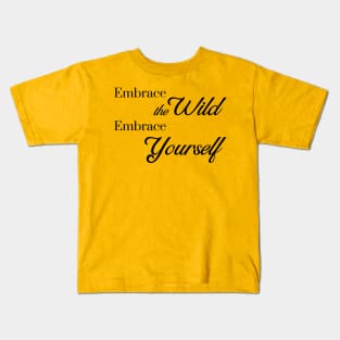 Embrace the Wild - Embrace Yourself Kids T-Shirt